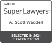 Rated by Super Lawyers A. Scott Waddell Selected in 2021 Thomson Reuters